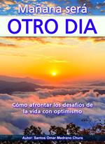 Mañana será otro día. Cómo afrontar los desafíos de la vida con optimismo.