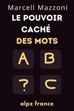 Le Pouvoir Caché Des Mots : Dites Les Bonnes Choses Aux Bonnes Personnes