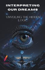 Interpreting Our Dreams: Unveiling the Hidden Logic