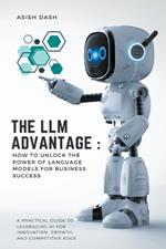 The LLM Advantage: How to Unlock the Power of Language Models for Business Success