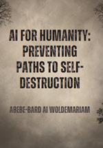 AI for Humanity: Preventing Paths to Self-Destruction