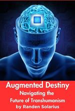 Augmented Destiny: Navigating the Future of Transhumanism
