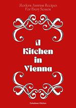 A Kitchen in Vienna: Modern Austrian Recipes For Every Season