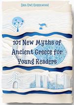 101 New Myths of Ancient Greece for Young Readers