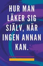 Hur man Läker sig Själv, när Ingen Annan kan.