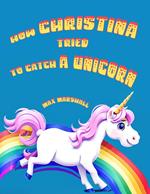 How Christina Tried to Catch a Unicorn