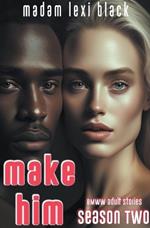 Make Him: BMWW Adult Stories