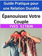 Épanouissez Votre Couple : Guide Pratique pour une Relation Durable