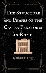 The Structure and Phases of the Castra Praetoria in Rome