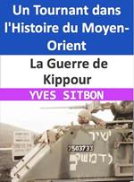 La Guerre de Kippour : Un Tournant dans l'Histoire du Moyen-Orient