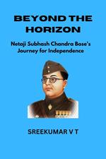 Beyond the Horizon: Netaji Subhash Chandra Bose's Journey for Independence