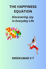 The Happiness Equation: Discovering Joy in Everyday Life