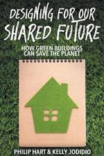 Designing for our Shared Future: how Green Buildings can Save the Planet