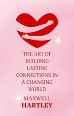 The Art of Building Lasting Connections in a Changing World