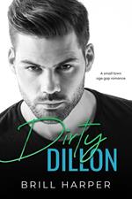Dirty Dillon: A Small Town Age Gap Romance
