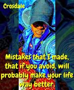 Mistakes That I Made, That If You Avoid, Will Probably Make Your Life Way Better.