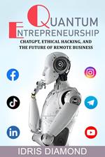 Quantum Entrepreneurship: ChatGPT, Ethical Hacking, and the Future of Remote Business