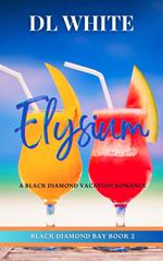 Elysium: A Black Diamond Vacation Romance (Black Diamond Bay Book 2)