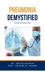 Pneumonia Demystified: Doctor's Secret Guide