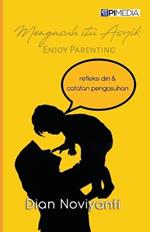 Mengasuh itu Asyik (Enjoy Parenting)