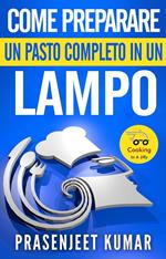 Come Preparare Un Pasto Completo In Un Lampo