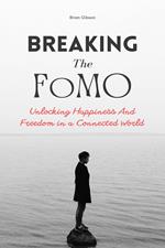 Breaking The FoMO Unlocking Happiness And Freedom in a Connected World