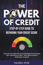 The Power of Credit: Step-By-Step Guide to Repairing Your Credit Score