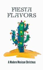 Fiesta Flavors - A Modern Mexican Christmas