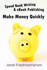 Speed Book Writing & eBook Publishing: Make Money Quickly