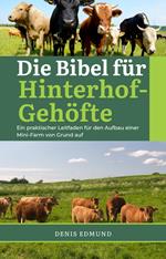 Die Bibel für Hinterhof-Gehöfte: Ein praktisher Leitfaden für den Aufbau einer Mini-Farm von Grund auf