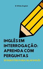 Inglês em Interrogação: Aprenda com Perguntas