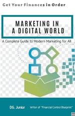 Marketing in a Digital World: A Complete Guide to Modern Marketing for All