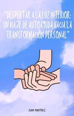 Despertar a la Luz Interior: Un Viaje de Autoayuda hacia la Transformación Personal