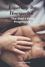 Expecting the Unexpected The Dad's First Pregnancy