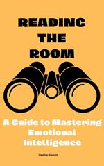 Reading the Room: A Guide to Mastering Emotional Intelligence