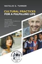 Cultural Practices for a Fulfilling Life: Inspiring Happiness through Traditions: Nurturing Cultural Well-being