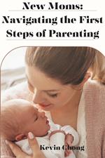 New Mums: Navigating the First Steps of Parenting