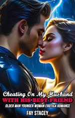Cheating On My Husband With His Best Friend: Older Man Younger Woman Erotica Romance