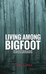 Living Among Bigfoot: Crossroads