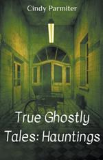 True Ghostly Tales: Hauntings