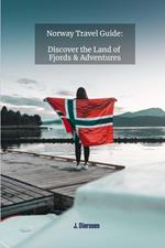Norway Travel Guide: Discover the Land of Fjords and Adventures