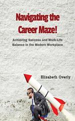 Navigating the Career Maze: Achieving Success and Work-Life Balance in the Modern Workplace