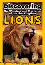 Lions: The Wonders and Mysteries of the Lion Kingdom