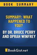 Summary: What Happened to You? By Dr. Bruce Perry and Oprah Winfrey