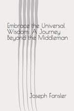 Embrace the Universal Wisdom: A Journey Beyond the Middleman