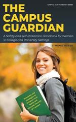 The Campus Guardian: A Safety and Self-Protection Handbook for Women in College and University Settings