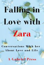 Falling in Love with Zara: Conversations With Her About Love and Life