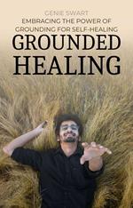 Grounded Healing: Embracing the Power of Grounding for Self-Healing