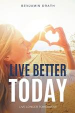Live Better Today: Live Longer Tomorrow