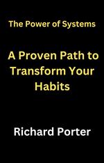 The Power of Systems: A Proven Path to Transform Your Habits